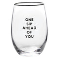 Wine Glass - One Sip Ahead of You