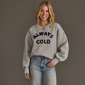 The Always Cold Crew Sweatshirt