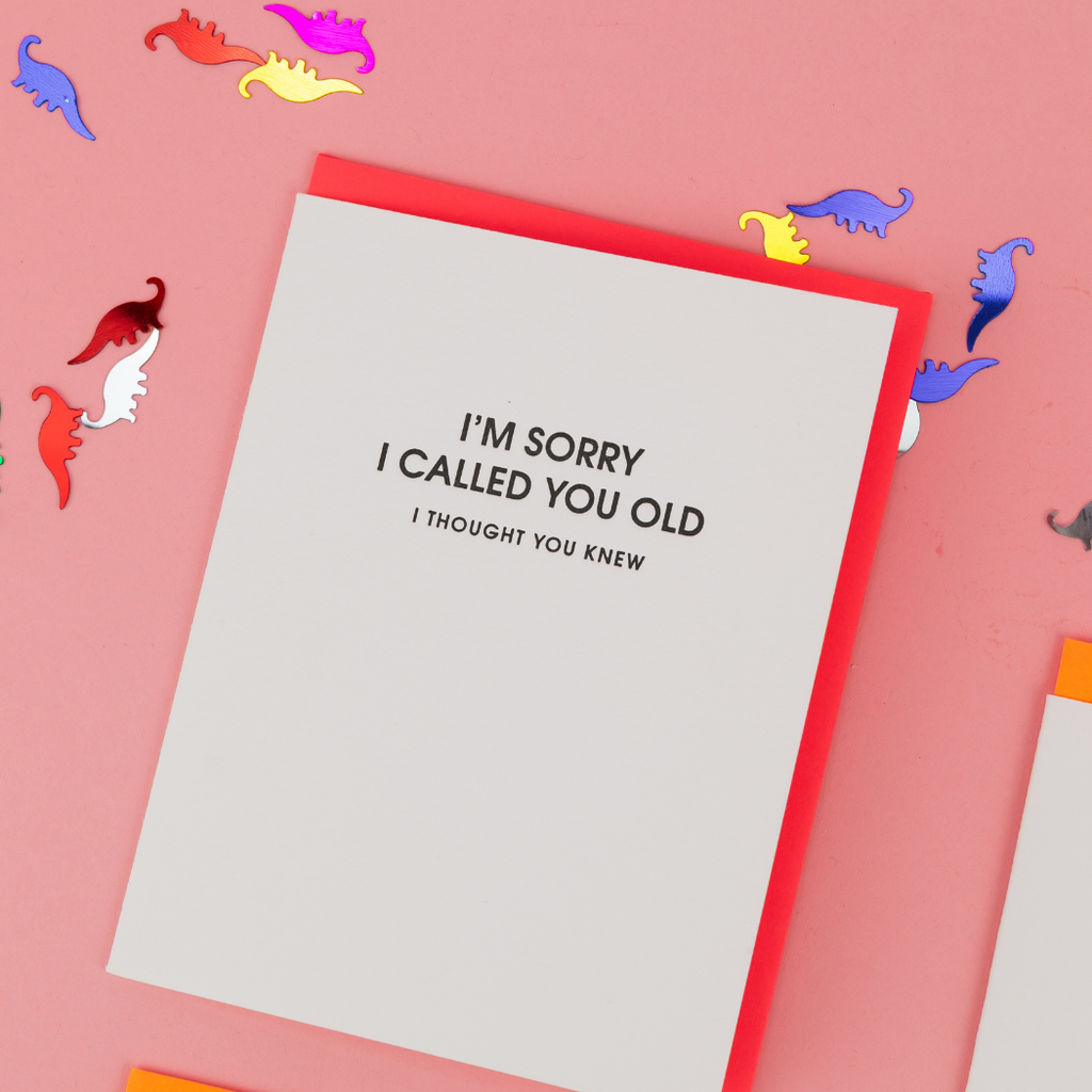 “I’m Sorry I Called You Old, I Thought You” Card