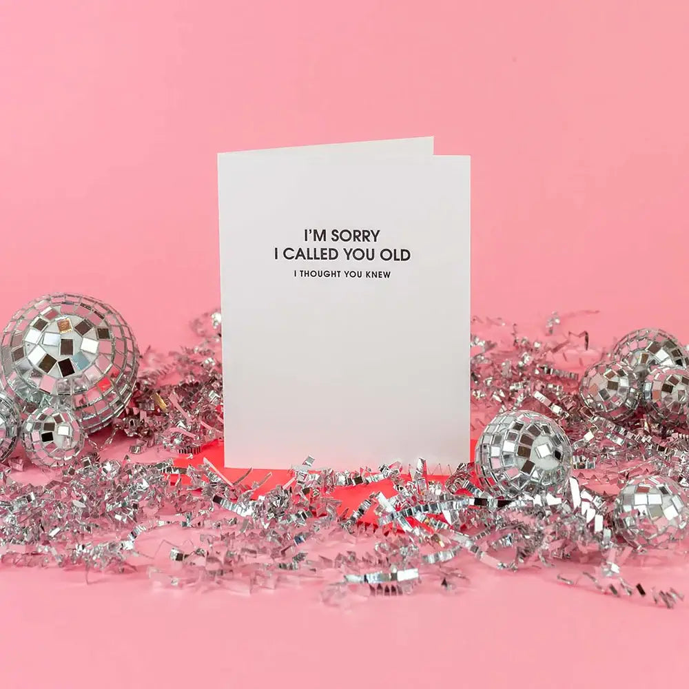 “I’m Sorry I Called You Old, I Thought You” Card